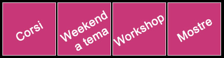 Corsi, Weekend, Workshop, Mostre